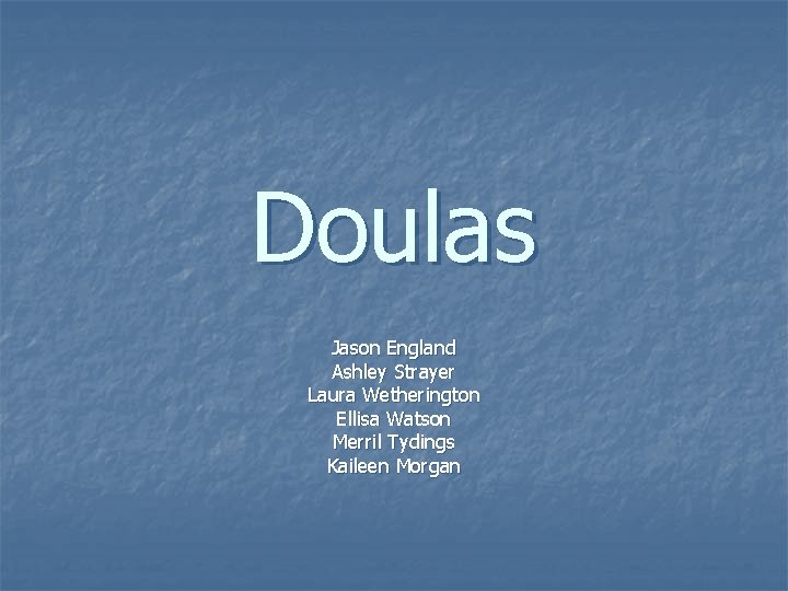 Doulas Jason England Ashley Strayer Laura Wetherington Ellisa Watson Merril Tydings Kaileen Morgan 