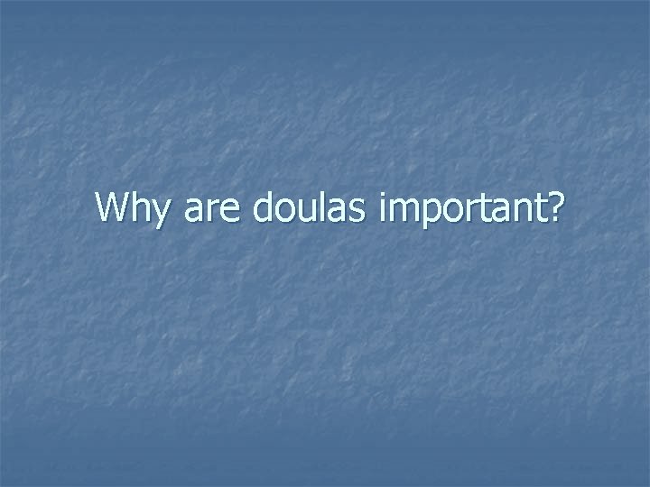 Why are doulas important? 