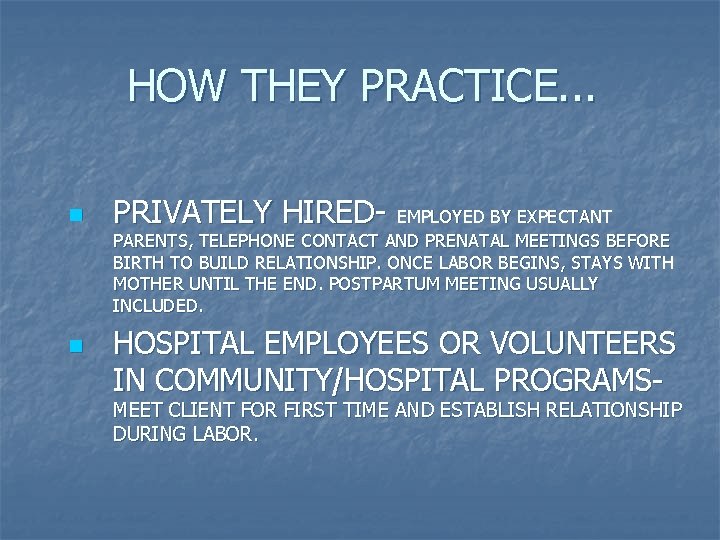 HOW THEY PRACTICE. . . n PRIVATELY HIRED- EMPLOYED BY EXPECTANT PARENTS, TELEPHONE CONTACT