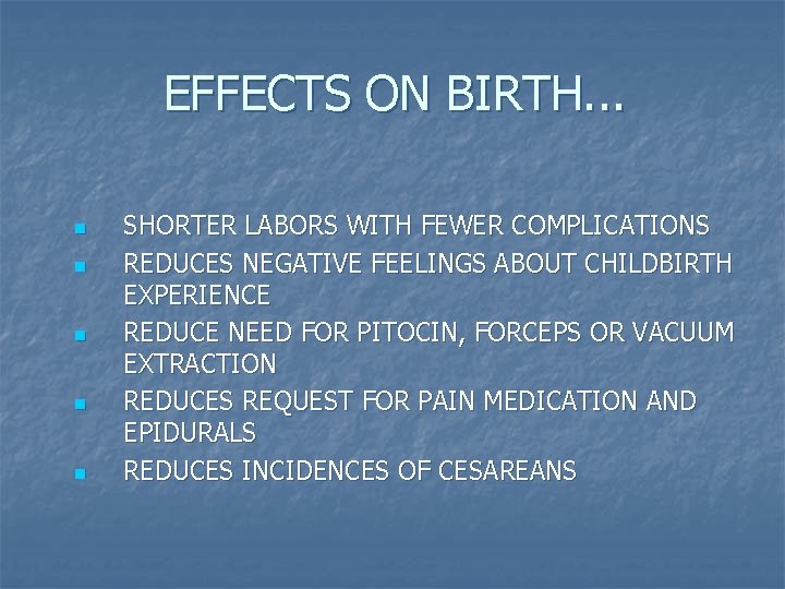 EFFECTS ON BIRTH. . . n n n SHORTER LABORS WITH FEWER COMPLICATIONS REDUCES