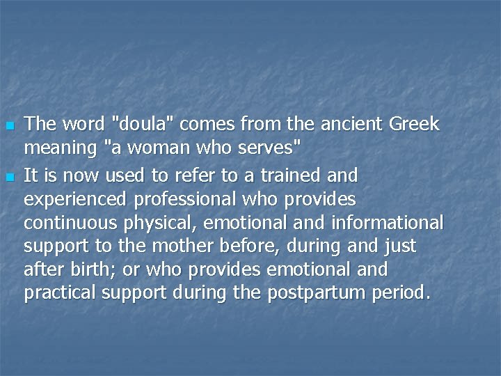 n n The word "doula" comes from the ancient Greek meaning "a woman who