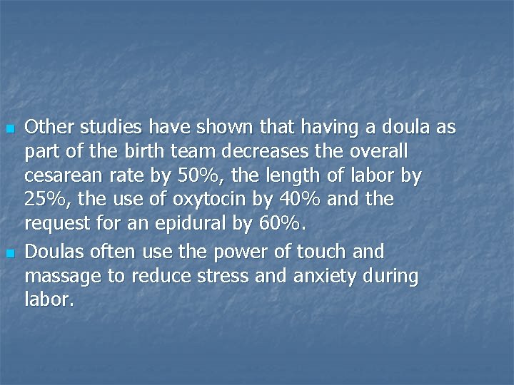 n n Other studies have shown that having a doula as part of the