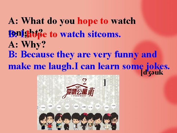 A: What do you hope to watch tonight? B: I hope to watch sitcoms.