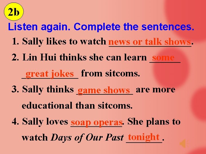 2 b Listen again. Complete the sentences. 1. Sally likes to watch news ________.