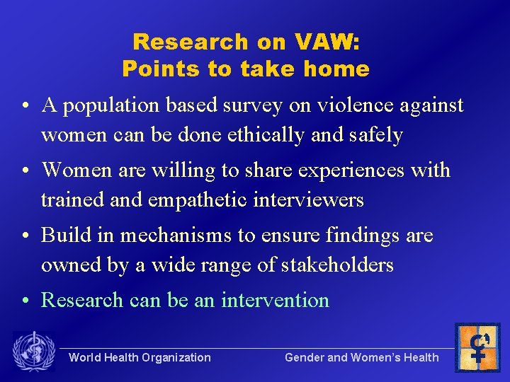 Research on VAW: Points to take home • A population based survey on violence