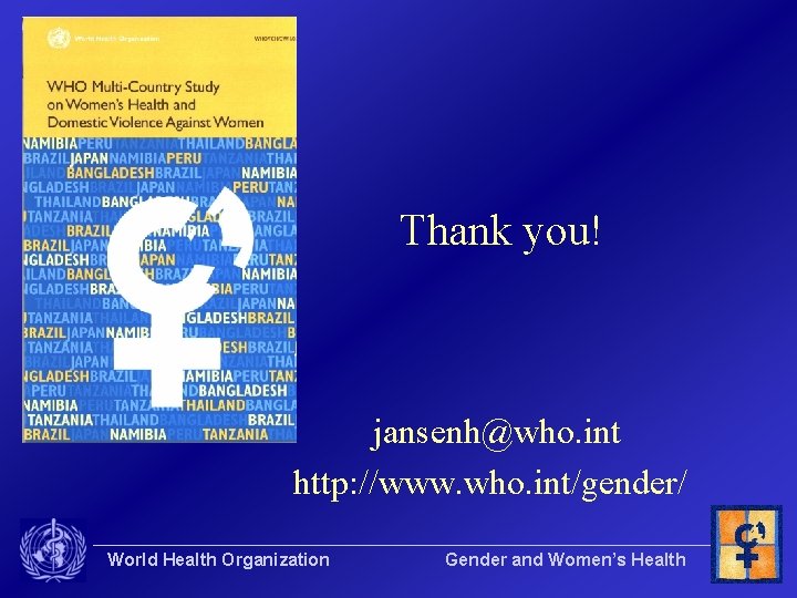 Thank you! jansenh@who. int http: //www. who. int/gender/ World Health Organization Gender and Women’s