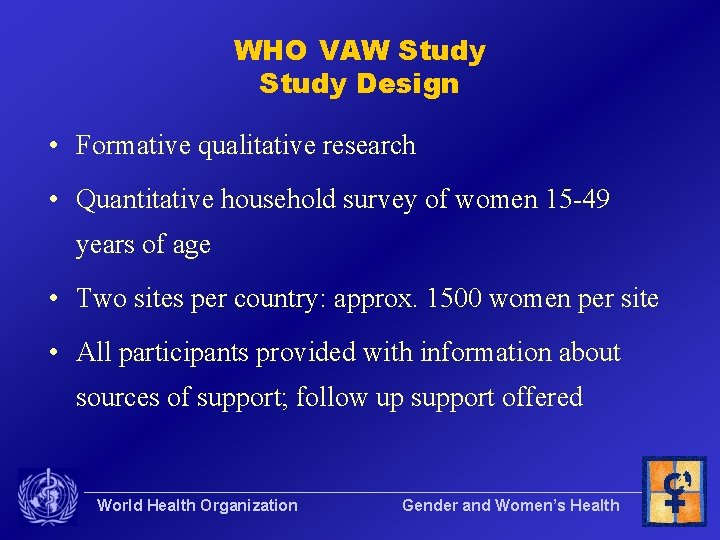 WHO VAW Study Design • Formative qualitative research • Quantitative household survey of women