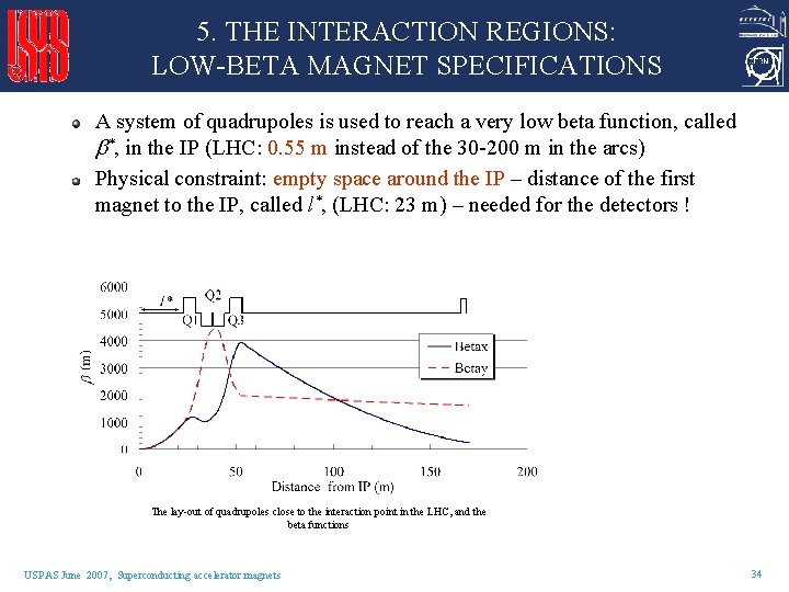 5. THE INTERACTION REGIONS: LOW-BETA MAGNET SPECIFICATIONS A system of quadrupoles is used to