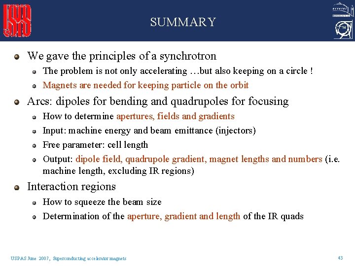 SUMMARY We gave the principles of a synchrotron The problem is not only accelerating