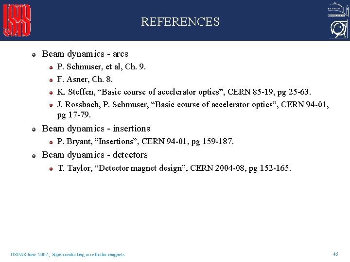 REFERENCES Beam dynamics - arcs P. Schmuser, et al, Ch. 9. F. Asner, Ch.