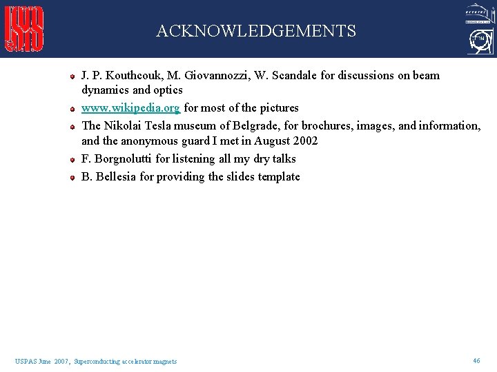 ACKNOWLEDGEMENTS J. P. Kouthcouk, M. Giovannozzi, W. Scandale for discussions on beam dynamics and