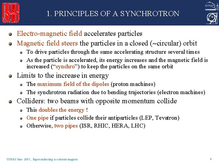 1. PRINCIPLES OF A SYNCHROTRON Electro-magnetic field accelerates particles Magnetic field steers the particles
