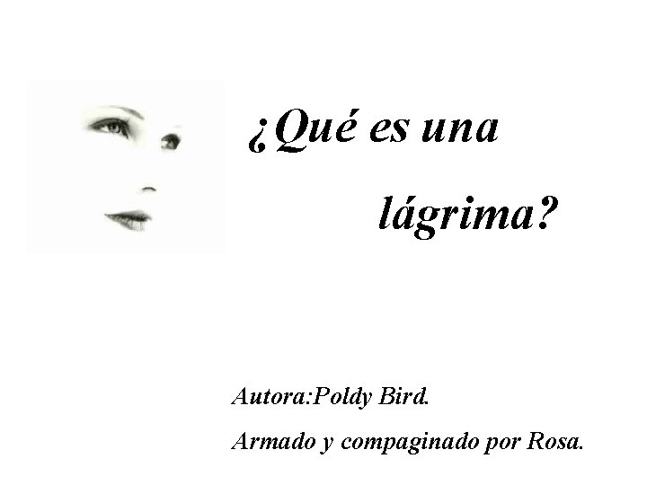 ¿Qué es una lágrima? Autora: Poldy Bird. Armado y compaginado por Rosa. 