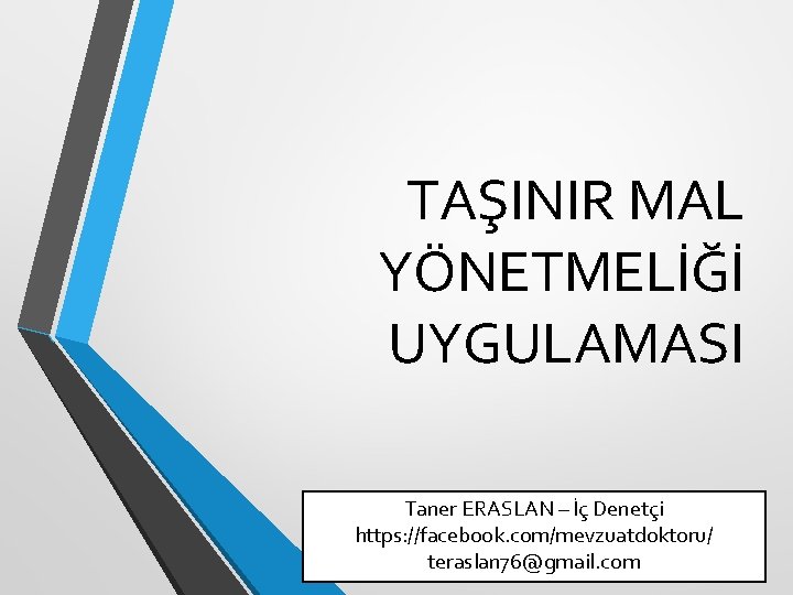 TAŞINIR MAL YÖNETMELİĞİ UYGULAMASI Taner ERASLAN – İç Denetçi https: //facebook. com/mevzuatdoktoru/ teraslan 76@gmail.