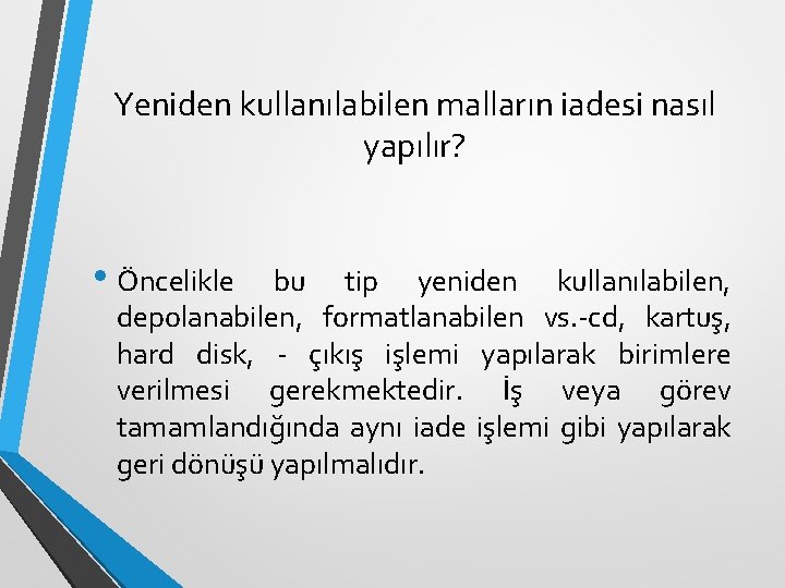 Yeniden kullanılabilen malların iadesi nasıl yapılır? • Öncelikle bu tip yeniden kullanılabilen, depolanabilen, formatlanabilen