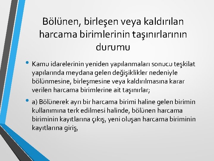 Bölünen, birleşen veya kaldırılan harcama birimlerinin taşınırlarının durumu • Kamu idarelerinin yeniden yapılanmaları sonucu