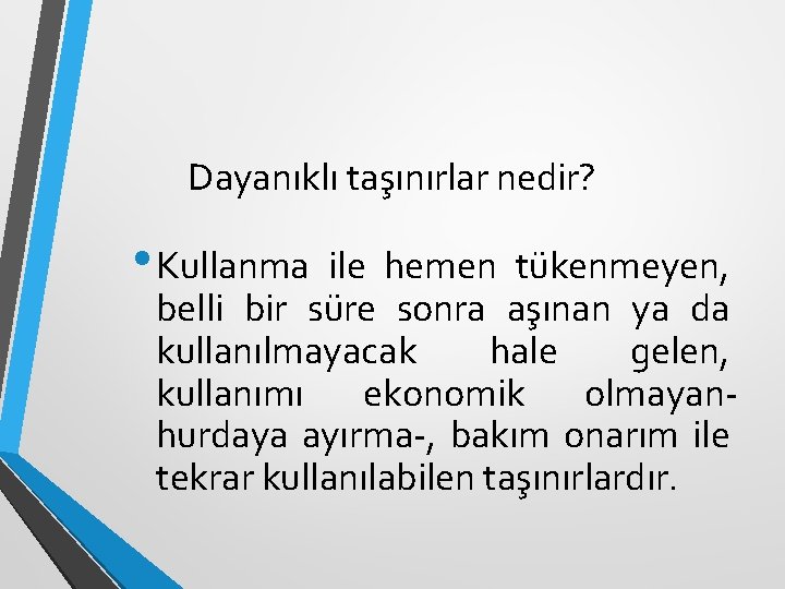 Dayanıklı taşınırlar nedir? • Kullanma ile hemen tükenmeyen, belli bir süre sonra aşınan ya