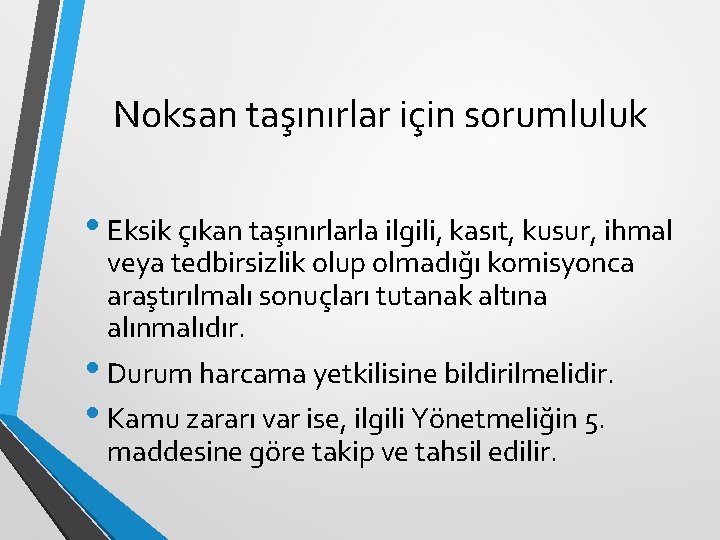 Noksan taşınırlar için sorumluluk • Eksik çıkan taşınırlarla ilgili, kasıt, kusur, ihmal veya tedbirsizlik