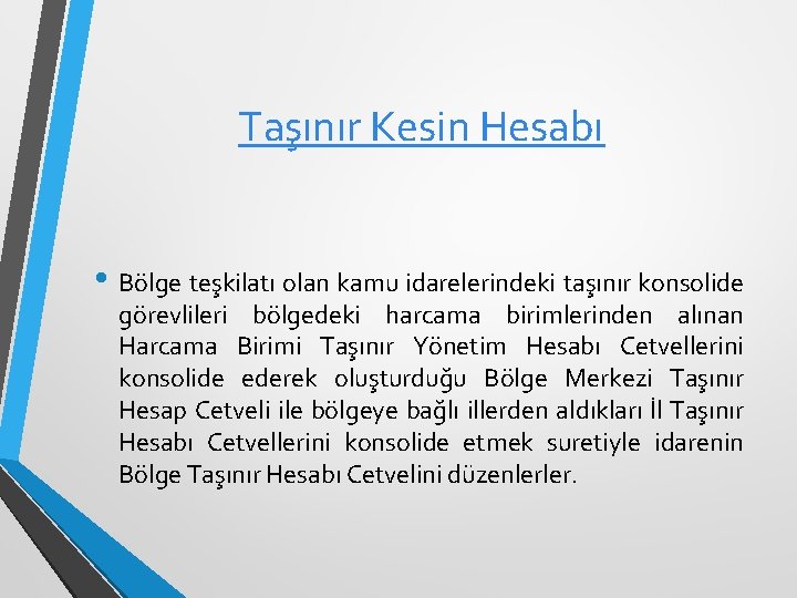 Taşınır Kesin Hesabı • Bölge teşkilatı olan kamu idarelerindeki taşınır konsolide görevlileri bölgedeki harcama