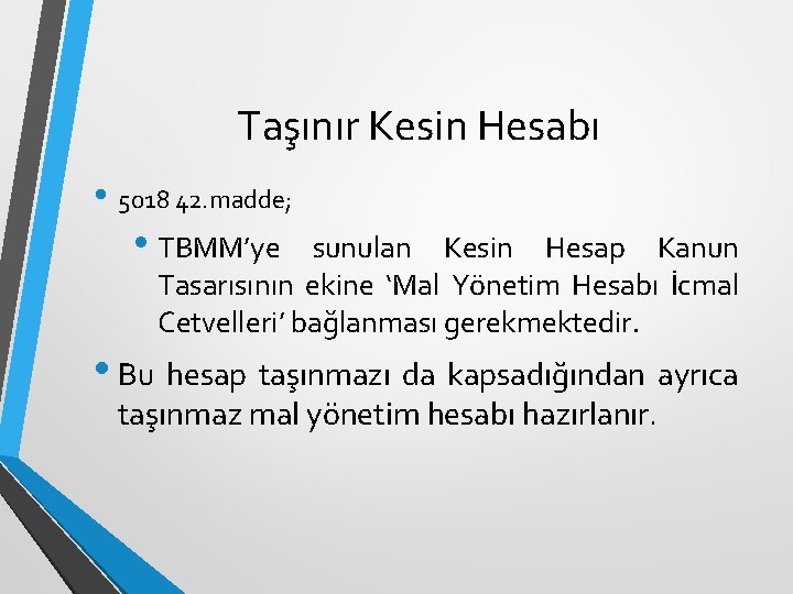 Taşınır Kesin Hesabı • 5018 42. madde; • TBMM’ye sunulan Kesin Hesap Kanun Tasarısının