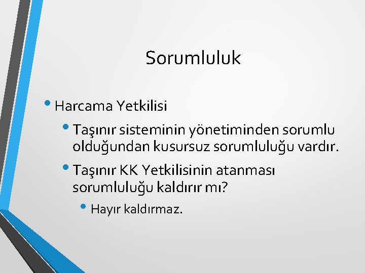 Sorumluluk • Harcama Yetkilisi • Taşınır sisteminin yönetiminden sorumlu olduğundan kusursuz sorumluluğu vardır. •