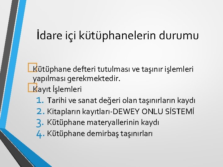 İdare içi kütüphanelerin durumu �Kütüphane defteri tutulması ve taşınır işlemleri yapılması gerekmektedir. �Kayıt İşlemleri