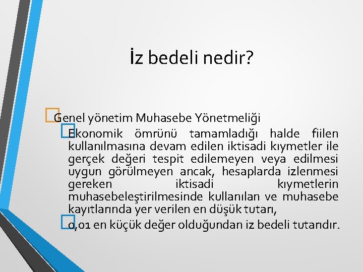 İz bedeli nedir? �Genel yönetim Muhasebe Yönetmeliği �Ekonomik ömrünü tamamladığı halde fiilen kullanılmasına devam