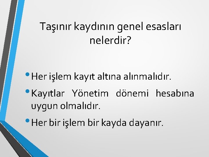 Taşınır kaydının genel esasları nelerdir? • Her işlem kayıt altına alınmalıdır. • Kayıtlar Yönetim