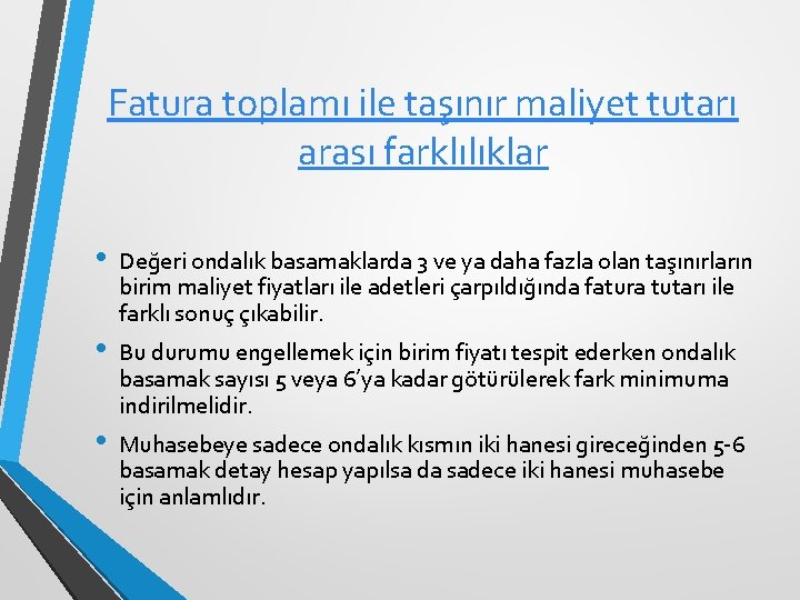 Fatura toplamı ile taşınır maliyet tutarı arası farklılıklar • • • Değeri ondalık basamaklarda