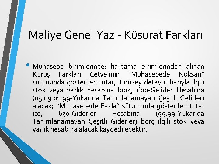 Maliye Genel Yazı- Küsurat Farkları • Muhasebe birimlerince; harcama birimlerinden alınan Kuruş Farkları Cetvelinin