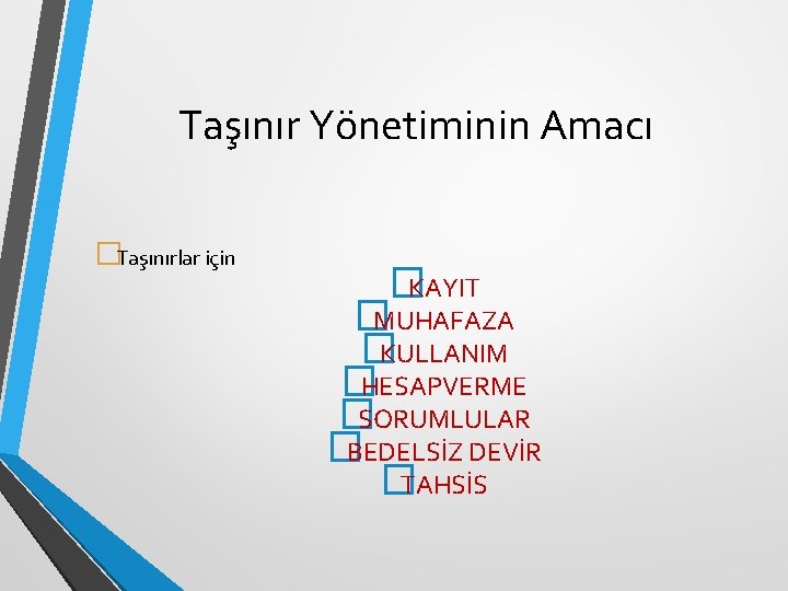 Taşınır Yönetiminin Amacı �Taşınırlar için �KAYIT �MUHAFAZA �KULLANIM �HESAPVERME �SORUMLULAR �BEDELSİZ DEVİR �TAHSİS 