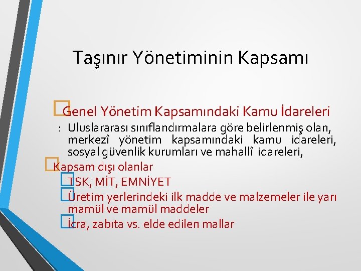 Taşınır Yönetiminin Kapsamı �Genel Yönetim Kapsamındaki Kamu İdareleri : Uluslararası sınıflandırmalara göre belirlenmiş olan,