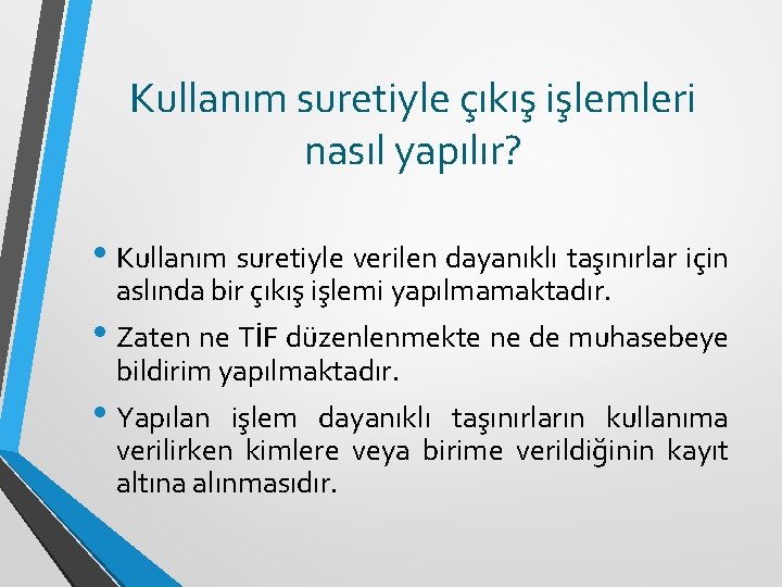 Kullanım suretiyle çıkış işlemleri nasıl yapılır? • Kullanım suretiyle verilen dayanıklı taşınırlar için aslında