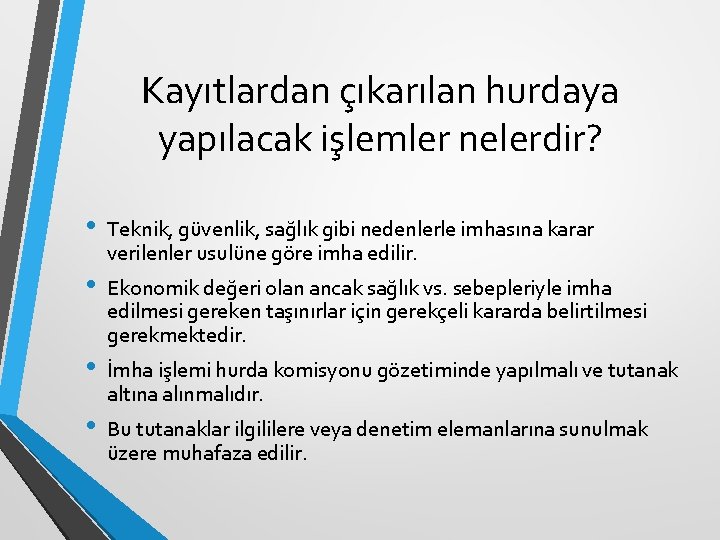 Kayıtlardan çıkarılan hurdaya yapılacak işlemler nelerdir? • • Teknik, güvenlik, sağlık gibi nedenlerle imhasına