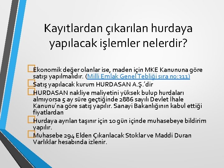 Kayıtlardan çıkarılan hurdaya yapılacak işlemler nelerdir? �Ekonomik değer olanlar ise, maden için MKE Kanununa