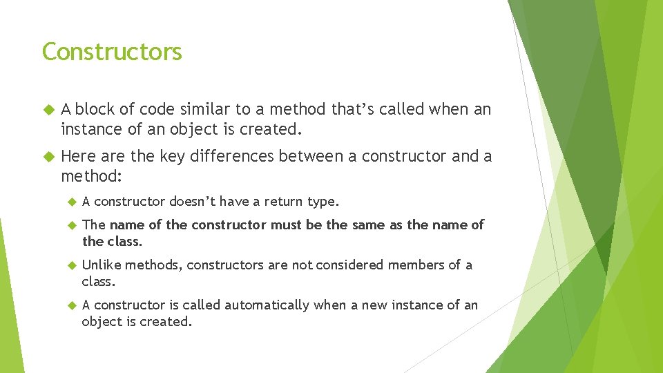 Constructors A block of code similar to a method that’s called when an instance