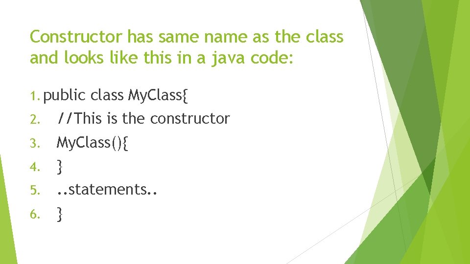 Constructor has same name as the class and looks like this in a java