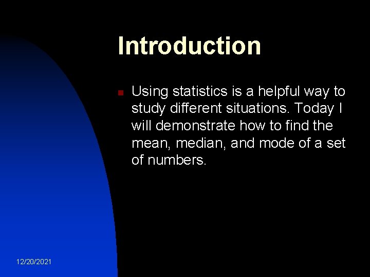 Introduction n 12/20/2021 Using statistics is a helpful way to study different situations. Today