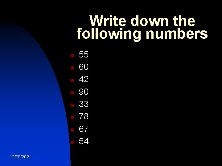 Write down the following numbers n n n n 12/20/2021 55 60 42 90