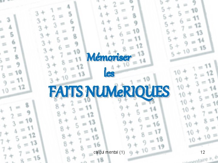 Mémoriser les FAITS NUMe. RIQUES calcul mental (1) 12 