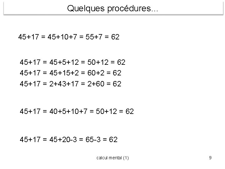 Quelques procédures… 45+17 = 45+10+7 = 55+7 = 62 45+17 = 45+5+12 = 50+12 Quelques procédures… 45+17 = 45+10+7 = 55+7 = 62 45+17 = 45+5+12 = 50+12