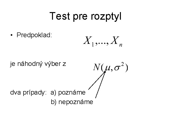 Test pre rozptyl • Predpoklad: je náhodný výber z dva prípady: a) poznáme b)