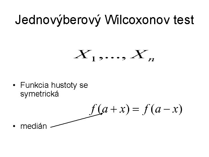 Jednovýberový Wilcoxonov test • Funkcia hustoty se symetrická • medián 