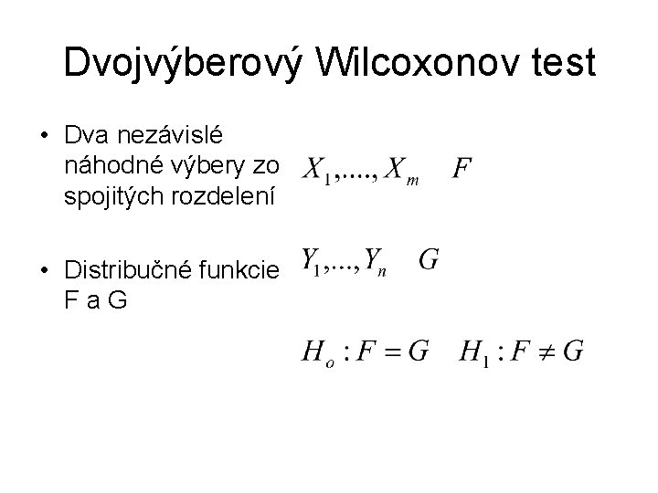 Dvojvýberový Wilcoxonov test • Dva nezávislé náhodné výbery zo spojitých rozdelení • Distribučné funkcie