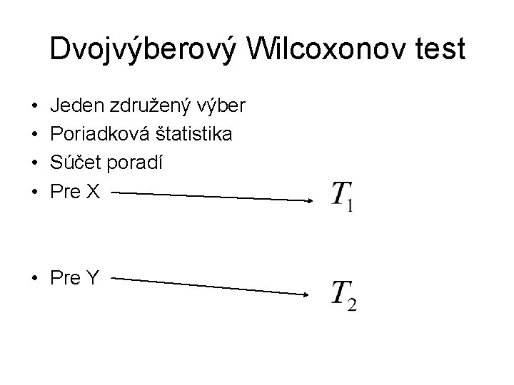 Dvojvýberový Wilcoxonov test • • Jeden združený výber Poriadková štatistika Súčet poradí Pre X