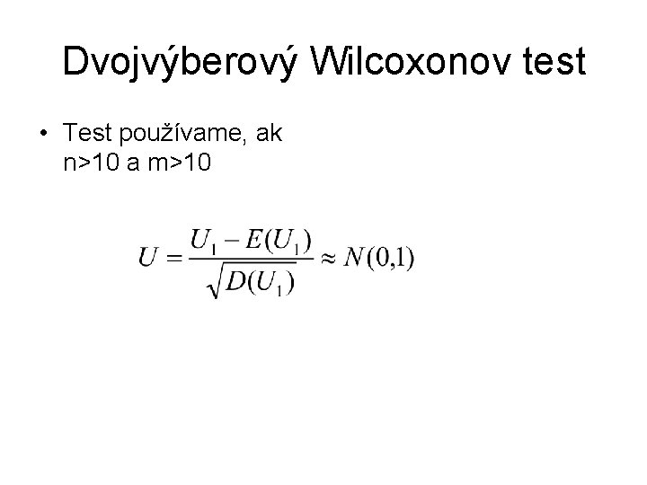 Dvojvýberový Wilcoxonov test • Test používame, ak n>10 a m>10 