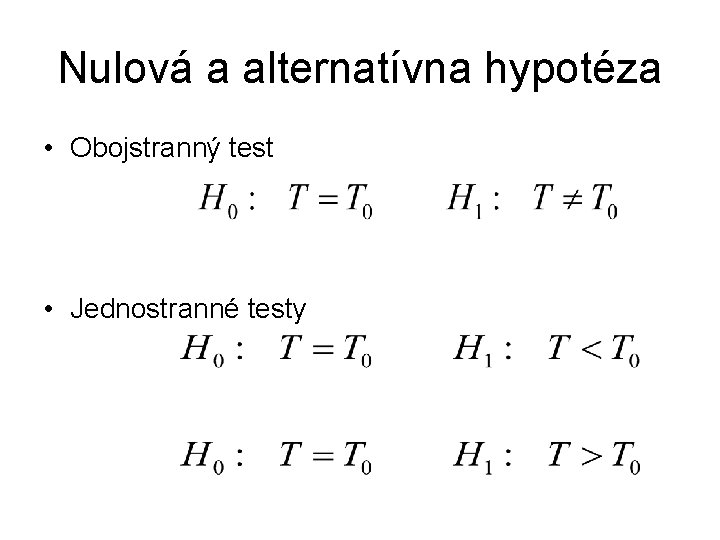 Nulová a alternatívna hypotéza • Obojstranný test • Jednostranné testy 