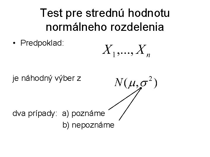 Test pre strednú hodnotu normálneho rozdelenia • Predpoklad: je náhodný výber z dva prípady: