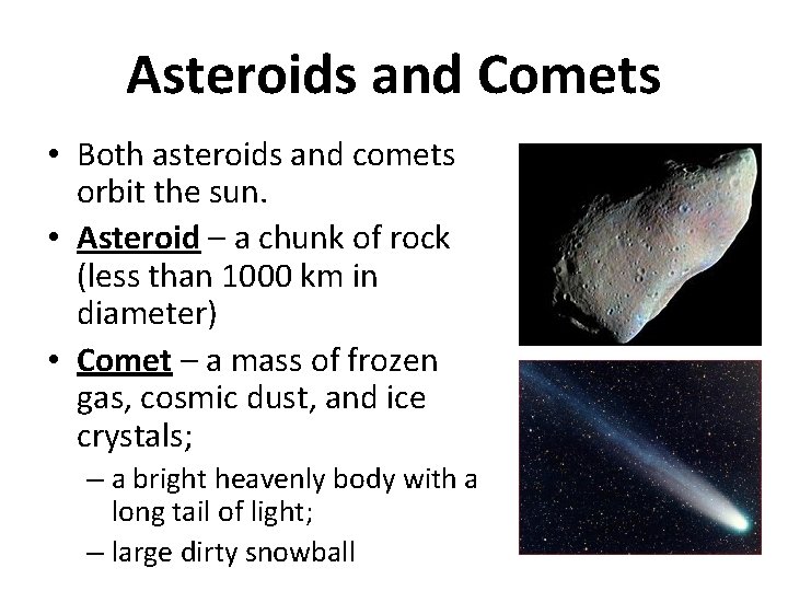 Asteroids and Comets • Both asteroids and comets orbit the sun. • Asteroid –
