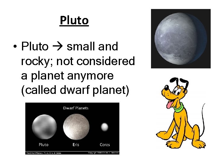 Pluto • Pluto small and rocky; not considered a planet anymore (called dwarf planet)